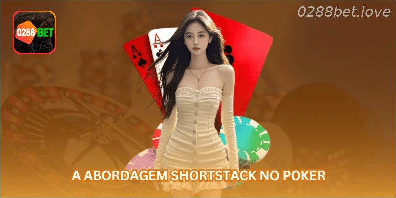 A abordagem shortstack no poker