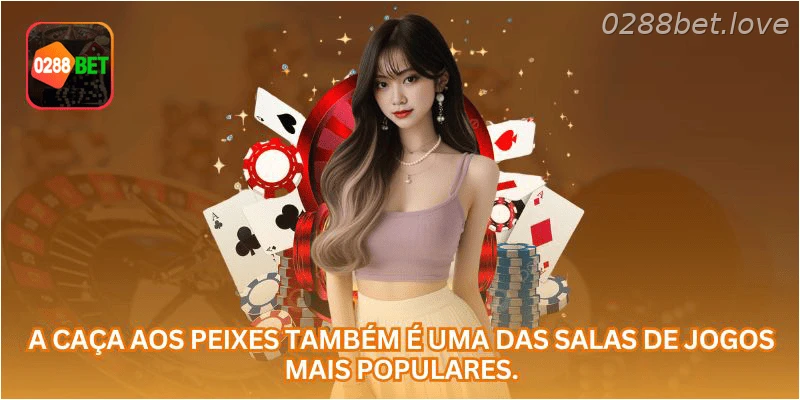 A caça aos peixes também é uma das salas de jogos mais populares.