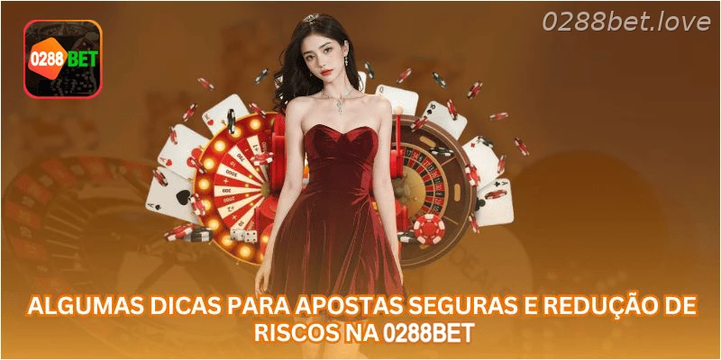 Algumas dicas para apostas seguras e redução de riscos na 0288BET.