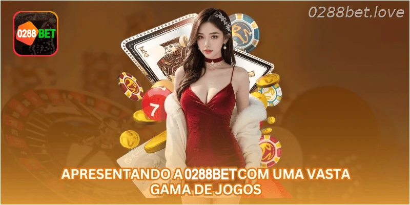 Apresentando a 0288BET com uma vasta gama de jogos.