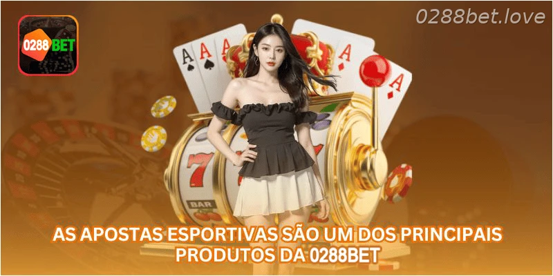 As apostas esportivas são um dos principais produtos da 0288BET.