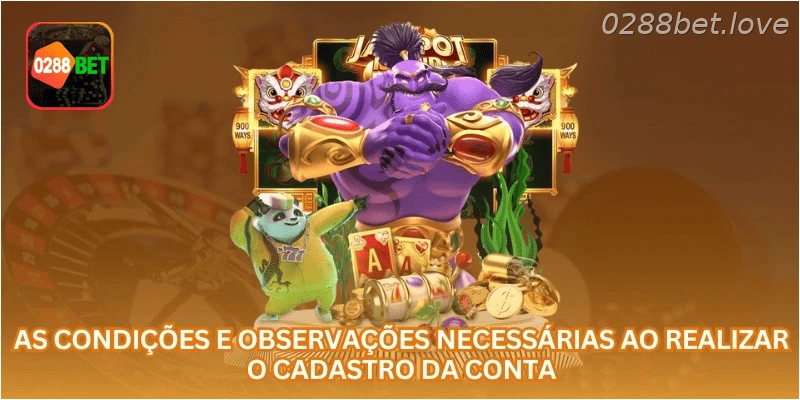 As condições e observações necessárias ao realizar o cadastro da conta.