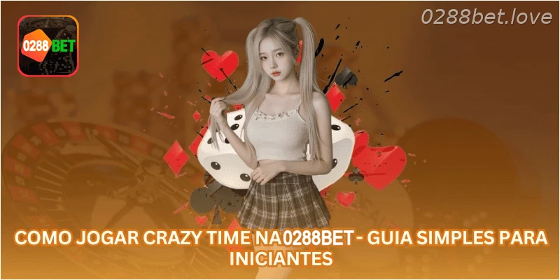 Como Jogar Crazy Time na 0288BET - Guia Simples para Iniciantes.