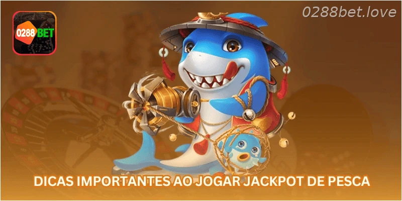 Dicas importantes ao jogar jackpot de pesca
