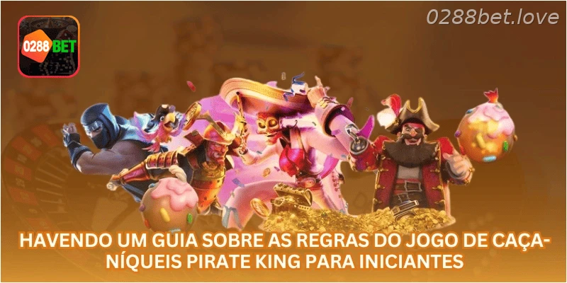 Havendo um guia sobre as regras do jogo de caça-níqueis Pirate King para iniciantes.