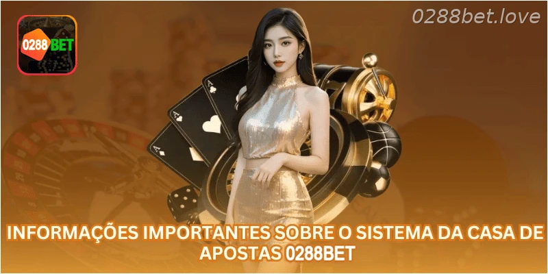 Informações importantes sobre o sistema da casa de apostas 0288BET.