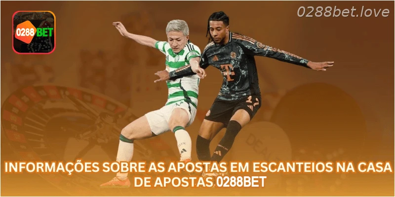 Informações sobre as apostas em escanteios na casa de apostas 0288BET.
