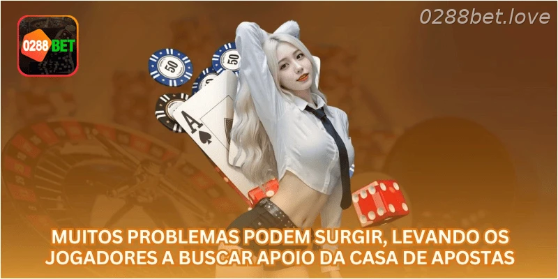 Muitos problemas podem surgir, levando os jogadores a buscar apoio da casa de apostas.